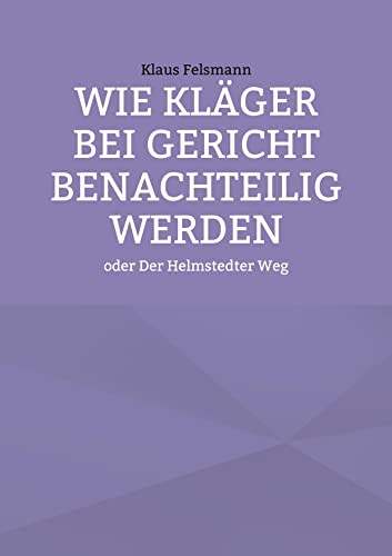 Wie Kläger bei Gericht benachteilig werden: oder Der Helmstedter Weg