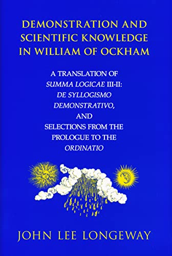 Demonstration and Scientific Knowledge in William of Ockham: A Translation of Summa Logicae III-II: De Syllogismo Demonstrativo, and Selections from the Prologue to the Ordinatio