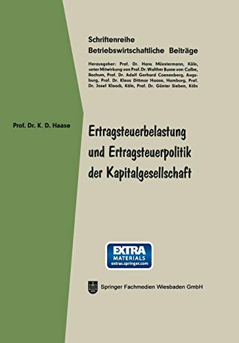 Ertragsteuerbelastung und Ertragsteuerpolitik der Kapitalgesellschaft: Mit online files/update (Betriebswirtschaftliche Beiträge, 23, Band 23)