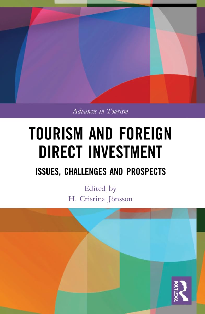 Tourism and Foreign Direct Investment: Issues, Challenges and Prospects (Advances in Tourism)