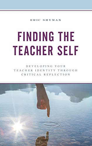 Finding the Teacher Self: Developing Your Teacher Identity through Critical Reflection