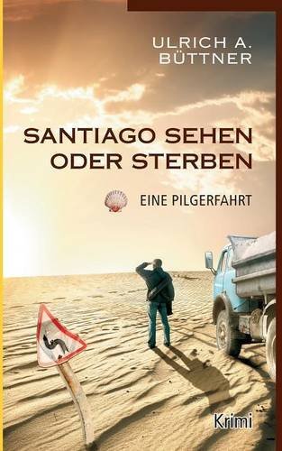 Santiago sehen oder sterben: Eine Pilgerfahrt