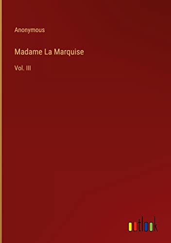 Madame La Marquise: Vol. III