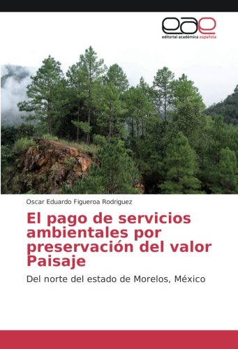 El pago de servicios ambientales por preservación del valor Paisaje: Del norte del estado de Morelos, México