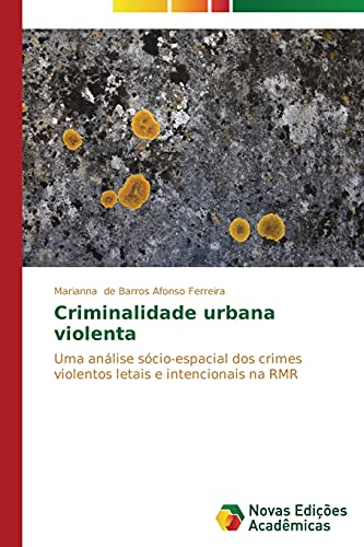 Criminalidade urbana violenta: Uma análise sócio-espacial dos crimes violentos letais e intencionais na RMR