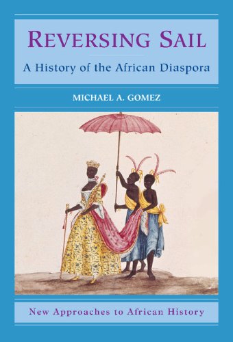 Reversing Sail: A History of the African Diaspora (New Approaches to African History, Band 3)