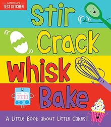 Stir Crack Whisk Bake: An Interactive Board Book about Baking for Toddlers and Kids (America's Test Kitchen Kids)