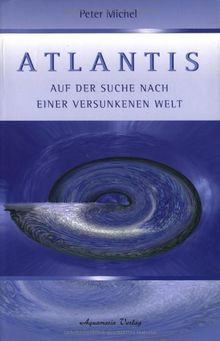 Atlantis. Auf der Suche nach einer versunkenen Welt.