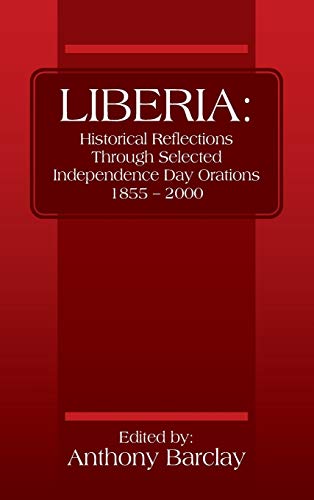 Liberia: Historical Reflections through Selected Independence Day Orations 1855 - 2000