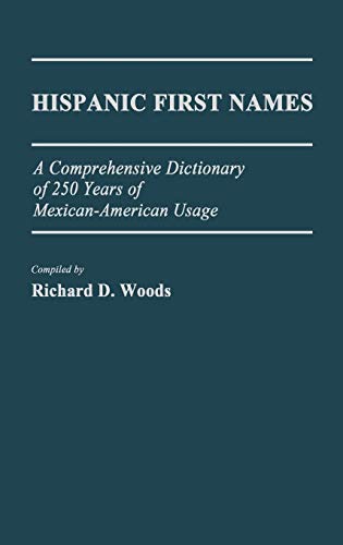 Hispanic First Names: A Comprehensive Dictionary of 250 Years of Mexican-American Usage (Bibliographies and Indexes in Anthropology, Band 1)