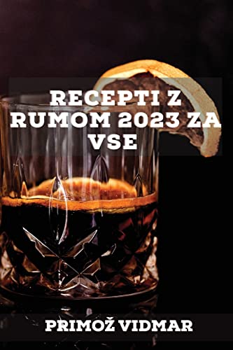 Recepti z rumom 2023 za vse: Recepti za presene¿enje prijateljev!