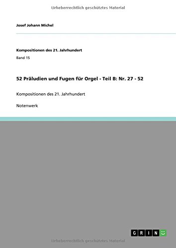 52 Präludien und Fugen für Orgel - Teil B: Nr. 27 - 52: Kompositionen des 21. Jahrhundert