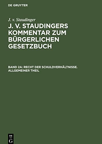 J. v. Staudingers Kommentar zum Bürgerlichen Gesetzbuch, Band 2a, Recht der Schuldverhältnisse. Allgemeiner Theil