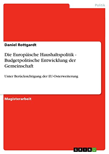 Die Europäische Haushaltspolitik - Budgetpolitische Entwicklung der Gemeinschaft: Unter Berücksichtigung der EU-Osterweiterung