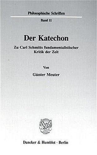 Der Katechon.: Zu Carl Schmitts fundamentalistischer Kritik der Zeit. (Philosophische Schriften)