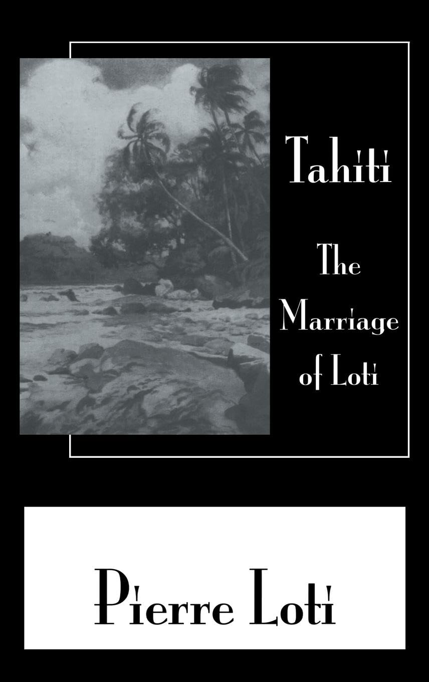 Tahiti The Marriage Of Loti (Pierre Loti Library)