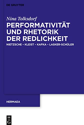Performativität und Rhetorik der Redlichkeit: Nietzsche – Kleist – Kafka – Lasker-Schüler (Hermaea. Neue Folge, 153, Band 153)