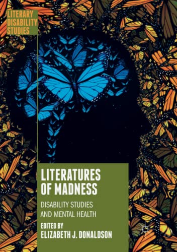 Literatures of Madness: Disability Studies and Mental Health (Literary Disability Studies)
