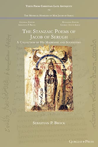 The Stanzaic Poems of Jacob of Serugh: A Collection of His Madroshe and Sughyotho (Texts from Christian Late Antiquity, Band 72)