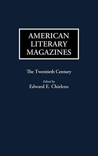 American Literary Magazines: The Twentieth Century (HISTORICAL GUIDES TO THE WORLD'S PERIODICALS AND NEWSPAPERS)