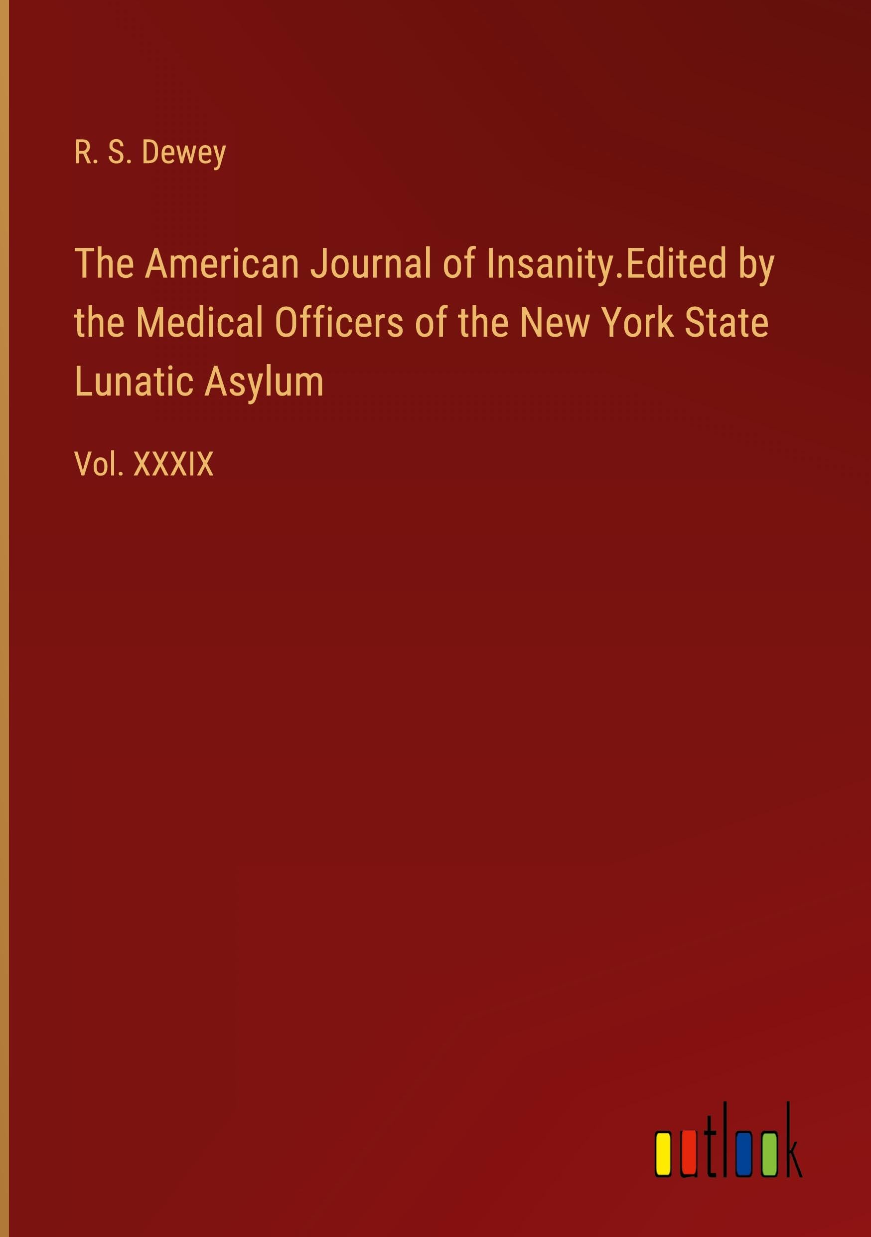 The American Journal of Insanity.Edited by the Medical Officers of the New York State Lunatic Asylum: Vol. XXXIX