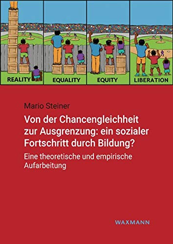 Von der Chancengleichheit zur Ausgrenzung: ein sozialer Fortschritt durch Bildung?: Eine theoretische und empirische Aufarbeitung (Internationale Hochschulschriften)