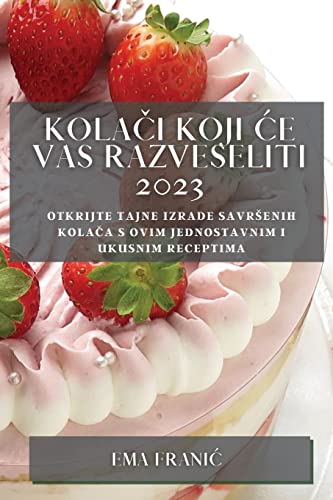 Kola¿i koji ¿e vas razveseliti 2023: Otkrijte tajne izrade savr¿enih kola¿a s ovim jednostavnim i ukusnim receptima