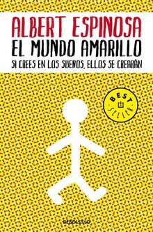 El mundo amarillo: Si crees en los sueños, ellos se crearán (BEST SELLER)