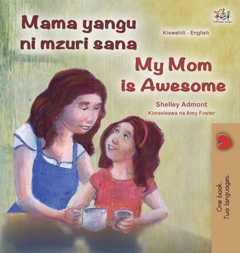 My Mom is Awesome (Swahili English Bilingual Book for Kids) (Swahili English Bilingual Collection)