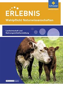 Erlebnis Naturwissenschaften: Themenheft Landwirtschaft und Nahrungsmittelherstellung: Wahlpflichtfach: Wahlpflichtfächer / Themenheft Landwirtschaft ... Naturwissenschaften: Wahlpflichtfächer)