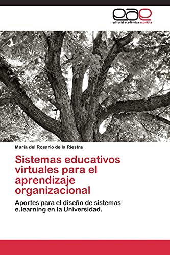 Sistemas educativos virtuales para el aprendizaje organizacional: Aportes para el diseño de sistemas e.learning en la Universidad.
