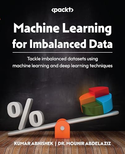 Machine Learning for Imbalanced Data: Tackle imbalanced datasets using machine learning and deep learning techniques