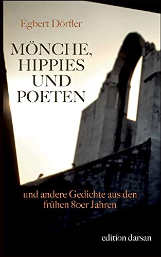 Mönche, Hippies und Poeten: und andere Gedichte aus den frühen 80er Jahren (Das poetische Werk)