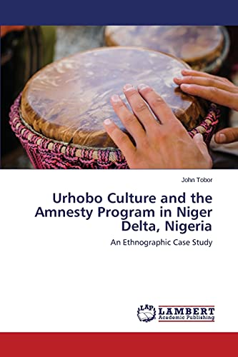 Urhobo Culture and the Amnesty Program in Niger Delta, Nigeria: An Ethnographic Case Study