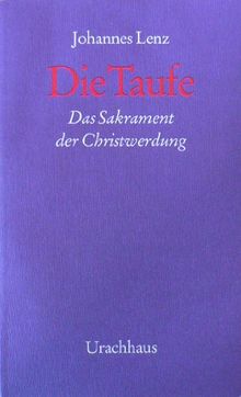 Die Taufe: Das Sakrament der Christwerdung