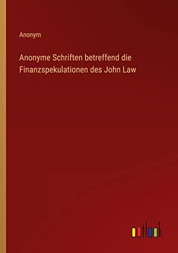 Anonyme Schriften betreffend die Finanzspekulationen des John Law