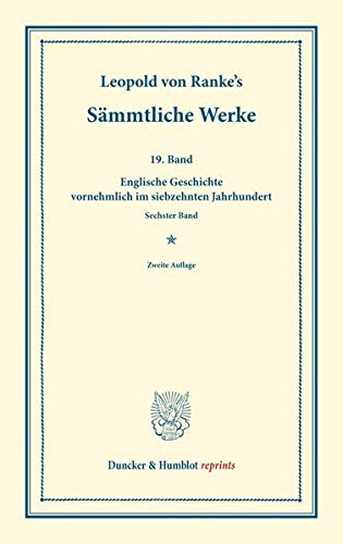 Sämmtliche Werke.: Neunzehnter Band: Englische Geschichte vornehmlich im siebzehnten Jahrhundert. Sechster Band. (Duncker & Humblot reprints)