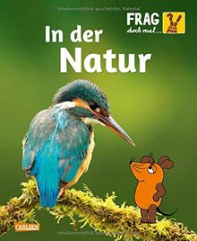 Frag doch mal ... die Maus!: In der Natur: Die Sachbuchreihe mit der Maus ab 8 Jahren