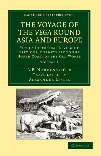 The Voyage of the Vega round Asia and Europe 2 Volume Set: The Voyage of the Vega Round Asia and Europe: With a Historical Review of Previous Journeys ... Library Collection - Polar Exploration)