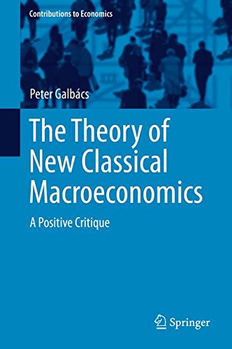 The Theory of New Classical Macroeconomics: A Positive Critique (Contributions to Economics)