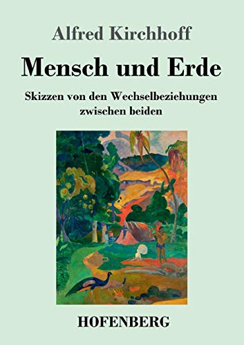 Mensch und Erde: Skizzen von den Wechselbeziehungen zwischen beiden