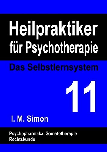 Heilpraktiker für Psychotherapie. Das Selbstlernsystem Band 11: Psychopharmaka, Somatotherapie, Rechtskunde