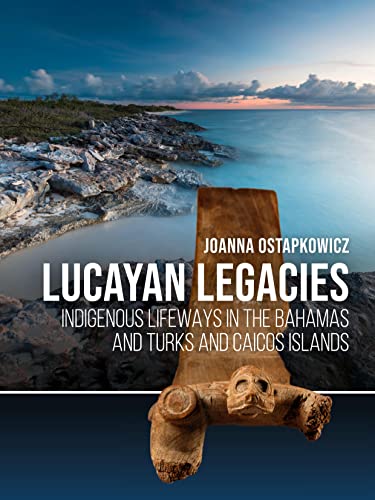 Lucayan Legacies: Indigenous Lifeways in the Bahamas and Turks and Caicos Islands