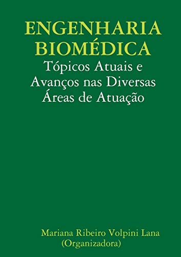 ENGENHARIA BIOMÉDICA: Tópicos Atuais e Avanços nas Diversas Áreas de Atuação: T-picos Atuais e Avanos nas Diversas çreas de Atua¿o