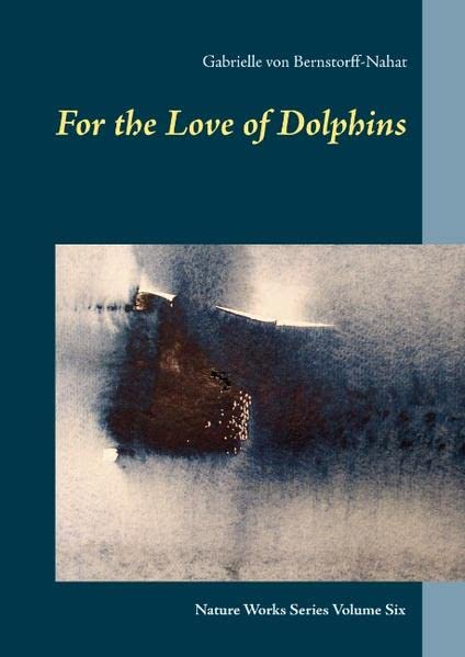 For the Love of Dolphins: Nature Works Series Volume Six