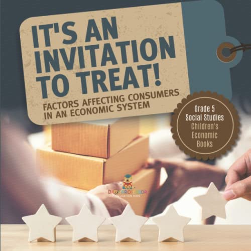 It's an Invitation to Treat!: Factors Affecting Consumers in an Economic System Grade 5 Social Studies Children's Economic Books