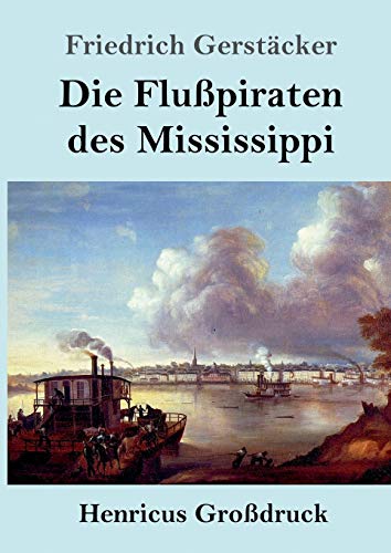 Die Flußpiraten des Mississippi (Großdruck): Aus dem Waldleben Amerikas