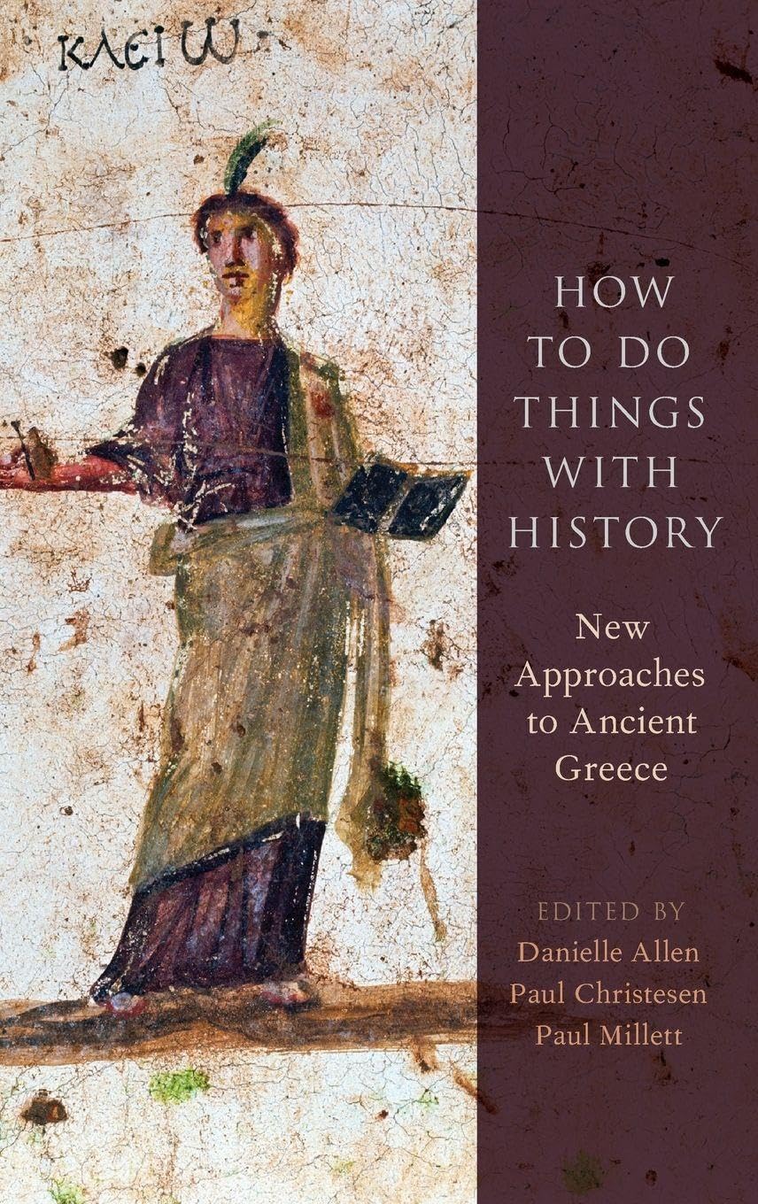HOW TO DO THINGS WITH HISTORY C: New Approaches to Ancient Greece
