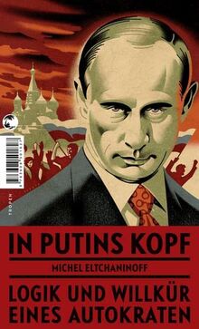 In Putins Kopf: Logik und Willkür eines Autokraten von Eltchaninoff, Michel | Buch | Zustand gut