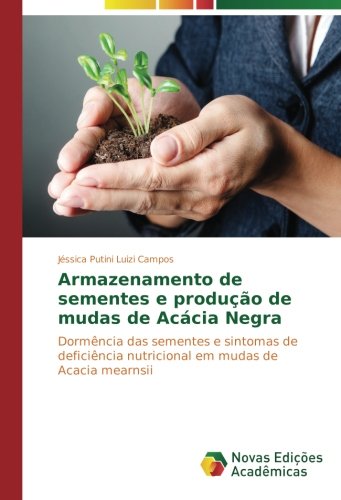 Armazenamento de sementes e produção de mudas de Acácia Negra: Dormência das sementes e sintomas de deficiência nutricional em mudas de Acacia mearnsii